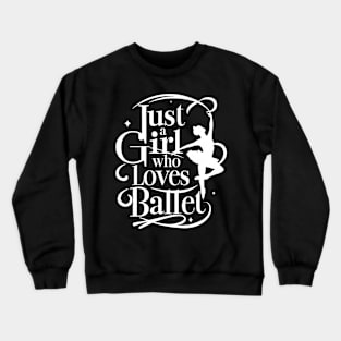 Just A Girl Who Love's Ballet For Ballet Dancer Crewneck Sweatshirt